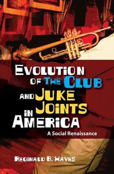 portada Evolution of The Club and Juke Joints In America: A Social Renaissance (en Inglés)