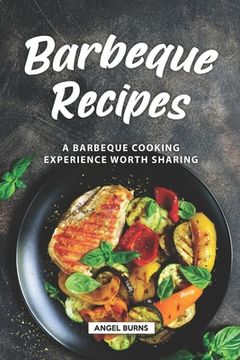portada Barbeque Recipes: A Barbeque Cooking Experience Worth Sharing (en Inglés)