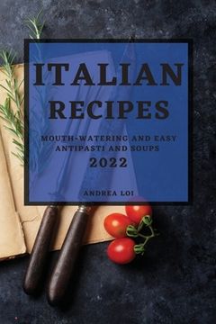 portada Italian Recipes 2022: Mouth-Watering and Easy Antipasti and Soups