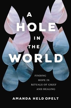 portada A Hole in the World: Finding Hope in Rituals of Grief and Healing