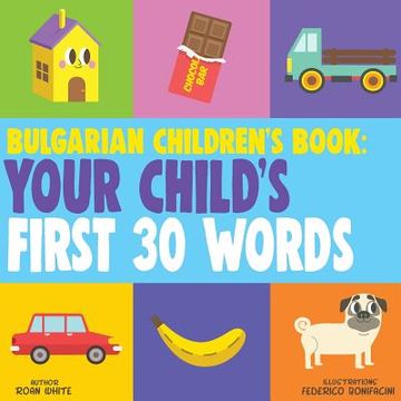 portada Bulgarian Children's Book: Your Child's First 30 Words (en Inglés)