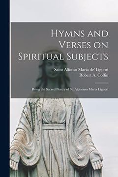 portada Hymns and Verses on Spiritual Subjects: Being the Sacred Poetry of St. Alphonso Maria Liguori (en Inglés)