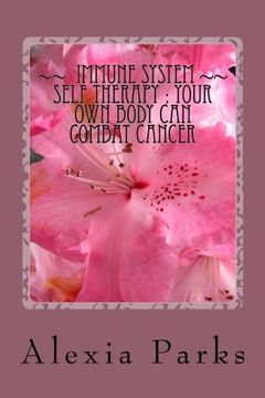 portada IMMUNE SYSTEM Self THERAPY: How Your OWN Body Can Combat Cancer (Self Care Is Healthcare) (Volume 1)