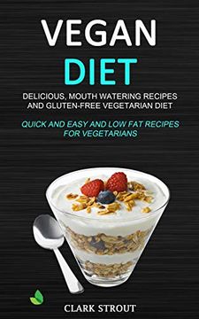 portada Vegan Diet: Delicious, Mouth Watering Recipes, and Gluten-Free Vegetarian Diet (Quick and Easy and low fat Recipes for Vegetarians) (in English)