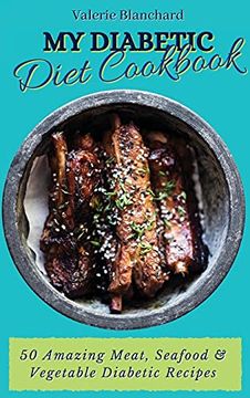 portada My Diabetic Diet Cookbook: 50 Amazing Meat, Seafood & Vegetable Diabetic Recipes 