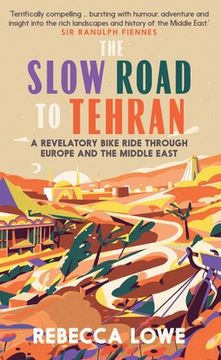 portada The Slow Road to Tehran: A Revelatory Bike Ride Through Europe and the Middle East (in English)