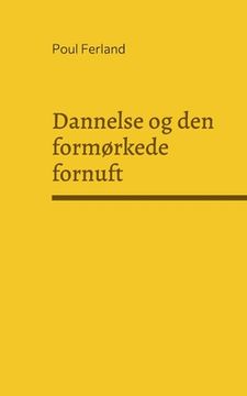 portada Dannelse og den formørkede fornuft: Refleksioner over dansk og vestlig kultur. Kulturfilosofiske essays (in Danés)