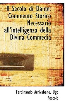 portada il secolo di dante: commento storico necessario all'intelligenza della divina commedia (in English)