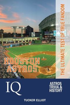 portada Houston Astros IQ: The Ultimate Test of True Fandom (en Inglés)