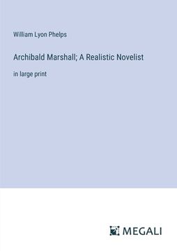 portada Archibald Marshall; A Realistic Novelist: in large print (en Inglés)