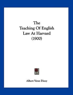 portada the teaching of english law at harvard (1900) (en Inglés)