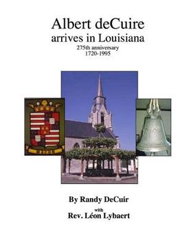portada Albert deCuir arrives in Louisiana: 275th Anniversary 1720-1995 The DeCuir family of Hainaut and Louisiana (en Inglés)