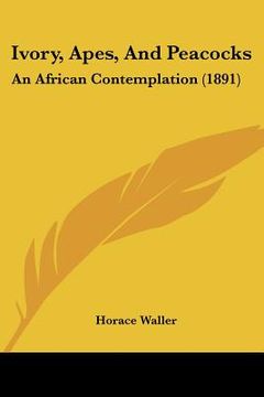 portada ivory, apes, and peacocks: an african contemplation (1891) (in English)