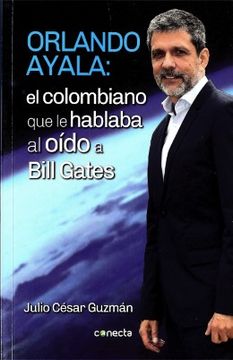 portada Orlando Ayala: El colombiano que le hablaba al oído a Bill Gates