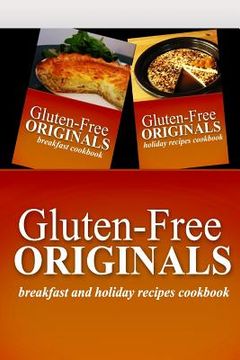 portada Gluten-Free Originals - Breakfast and Holiday Recipes Cookbook: Practical and Delicious Gluten-Free, Grain Free, Dairy Free Recipes (en Inglés)