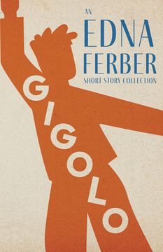 portada Gigolo - An Edna Ferber Short Story Collection;With an Introduction by Rogers Dickinson (en Inglés)