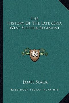 portada the history of the late 63rd, west suffolk, regiment (en Inglés)