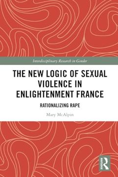 portada The new Logic of Sexual Violence in Enlightenment France (Interdisciplinary Research in Gender) 