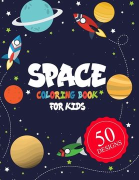 portada Space Coloring Book for Kids 50 DESIGNS: Space Coloring Book for Kids: A Variety Of Space Coloring Pages For Kids, Fantastic Outer Space Coloring with (en Inglés)