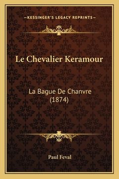 portada Le Chevalier Keramour: La Bague De Chanvre (1874) (en Francés)