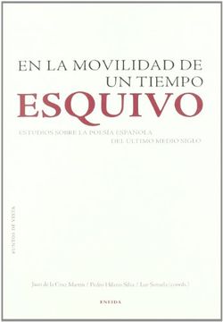 en la movilidad de un tiempo esquivo : estudios críticos sobre poesía española de los últimos cincuenta años(9788492491322)