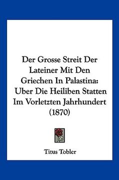 portada Der Grosse Streit Der Lateiner Mit Den Griechen In Palastina: Uber Die Heiliben Statten Im Vorletzten Jahrhundert (1870) (in German)