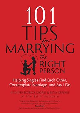 portada 101 Tips for Marrying the Right Person: Helping Singles Find Each Other, Contemplate Marriage, and Say I Do