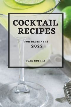 portada Cocktail Recipes 2022: For Beginners (en Inglés)