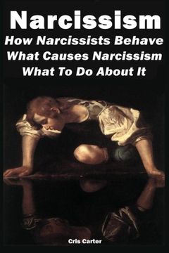 portada Narcissism: How Narcissists Behave. What Causes Narcissism And What To Do About It