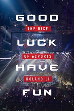 portada Good Luck Have Fun: The Rise of eSports (en Inglés)