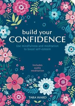 portada Build Your Confidence: Use Mindfulness and Meditation to Build Self-Esteem (en Inglés)