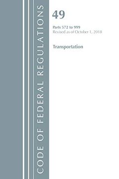 portada Code of Federal Regulations, Title 49 Transportation 572-999, Revised as of October 1, 2018 (en Inglés)