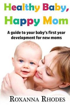 portada Healthy Baby, Happy Mom: A guide to your baby's first year development for new moms (in English)