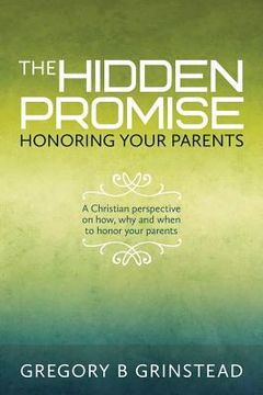 portada The Hidden Promise, Honoring Your Parents: A Christian perspective on how, why and when to honor your parents (en Inglés)