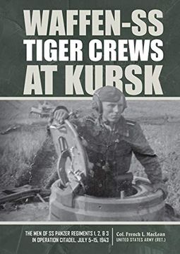 portada Waffen-Ss Tiger Crews at Kursk: The men of ss Panzer Regiments 1, 2 and 3 in Operation Citadel, July 5-15, 1943 (en Inglés)