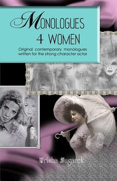 portada Monologues 4 Women: Original, modern monologues written for the strong character actor (en Inglés)