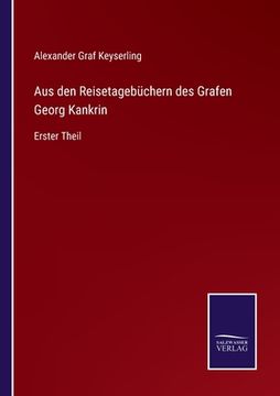 portada Aus den Reisetagebüchern des Grafen Georg Kankrin: Erster Theil (en Alemán)