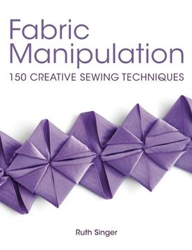 portada Fabric Manipulation: 150 Creative Sewing Techniques (en Inglés)