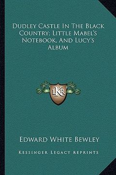 portada dudley castle in the black country; little mabel's not, and lucy's album (en Inglés)
