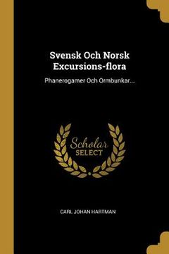 portada Svensk Och Norsk Excursions-flora: Phanerogamer Och Ormbunkar... (en Sueco)