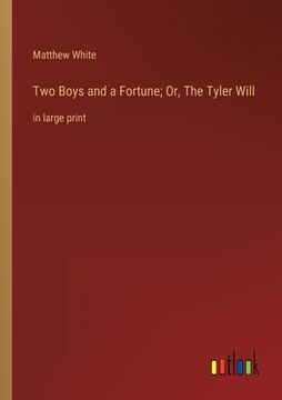 portada Two Boys and a Fortune; Or, The Tyler Will: in large print (en Inglés)