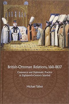 portada British-Ottoman Relations, 1661-1807: Commerce and Diplomatic Practice in Eighteenth-Century Istanbul (in English)