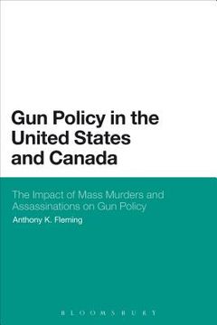 portada Gun Policy in the United States and Canada: The Impact of Mass Murders and Assassinations on Gun Control (en Inglés)