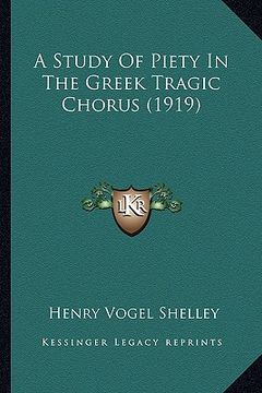 portada a study of piety in the greek tragic chorus (1919) (en Inglés)