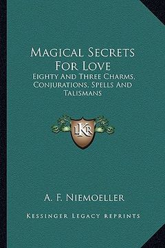 portada magical secrets for love: eighty and three charms, conjurations, spells and talismans (en Inglés)