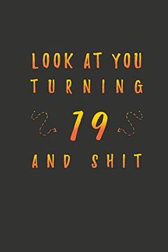 portada Look at you Turning 19 and Shit: 19 Years old Gifts. 19Th Birthday Funny Gift for men and Women. Fun, Practical and Classy Alternative to a Card. (en Inglés)