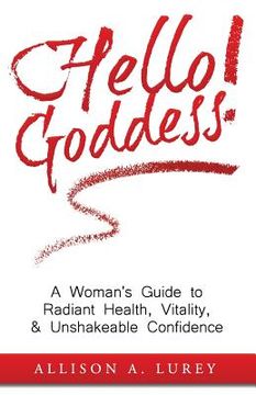 portada Hello Goddess!: A Woman's Guide to Radiant Health, Vitality, & Unshakeable Confidence (en Inglés)