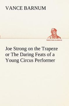 portada joe strong on the trapeze or the daring feats of a young circus performer