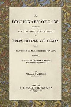 portada A Dictionary of Law, Consisting of Judicial Definitions and Explanations of Words, Phrases, and Maxims, and an Exposition of the Principles of Law (18