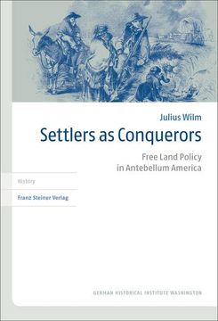 portada Settlers as Conquerors: Free Land Policy in Antebellum America